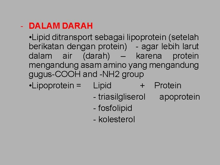 - DALAM DARAH • Lipid ditransport sebagai lipoprotein (setelah berikatan dengan protein) - agar