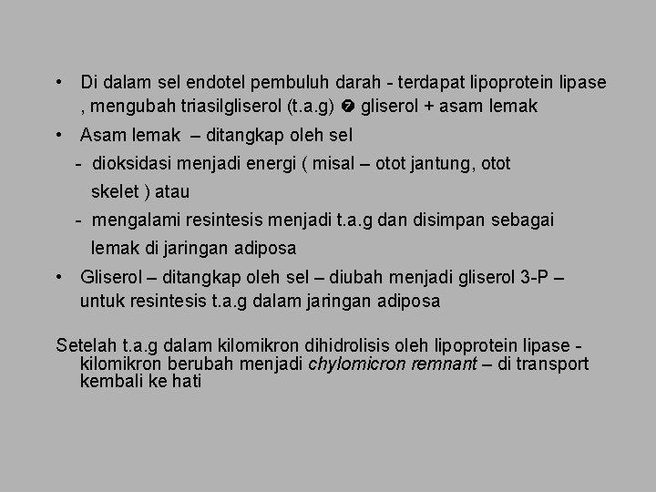  • Di dalam sel endotel pembuluh darah - terdapat lipoprotein lipase , mengubah