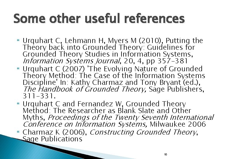 Some other useful references Urquhart C, Lehmann H, Myers M (2010), Putting the Theory