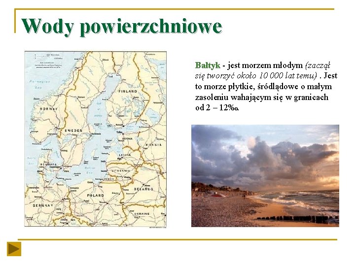 Wody powierzchniowe Bałtyk - jest morzem młodym (zaczął się tworzyć około 10 000 lat