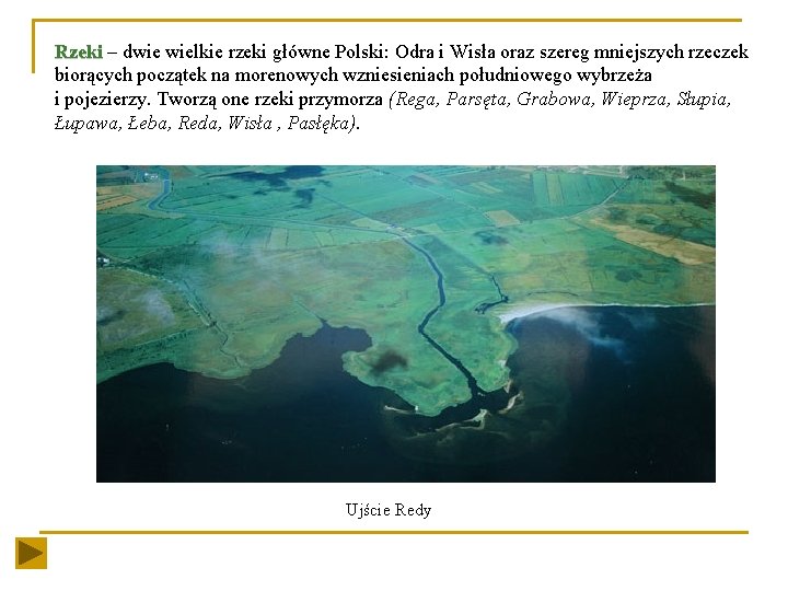 Rzeki – dwie wielkie rzeki główne Polski: Odra i Wisła oraz szereg mniejszych rzeczek