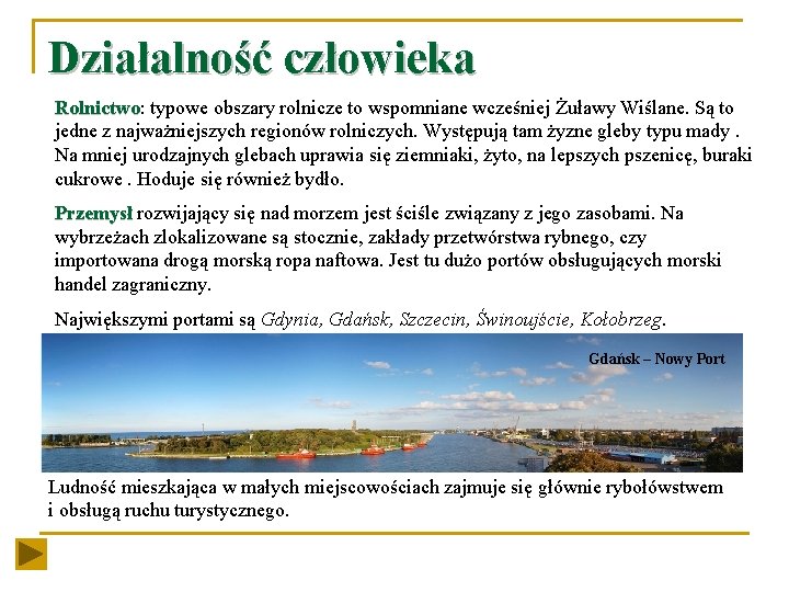 Działalność człowieka Rolnictwo: Rolnictwo typowe obszary rolnicze to wspomniane wcześniej Żuławy Wiślane. Są to