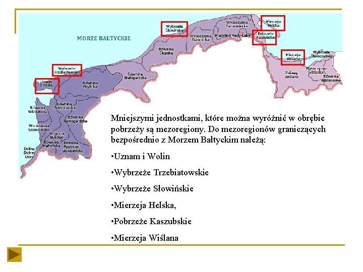 Mniejszymi jednostkami, które można wyróżnić w obrębie pobrzeży są mezoregiony. Do mezoregionów graniczących bezpośrednio