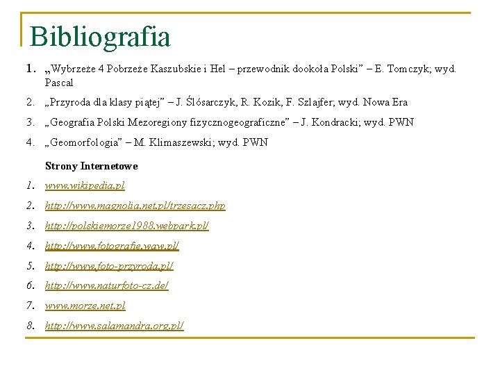 Bibliografia 1. „Wybrzeże 4 Pobrzeże Kaszubskie i Hel – przewodnik dookoła Polski” – E.