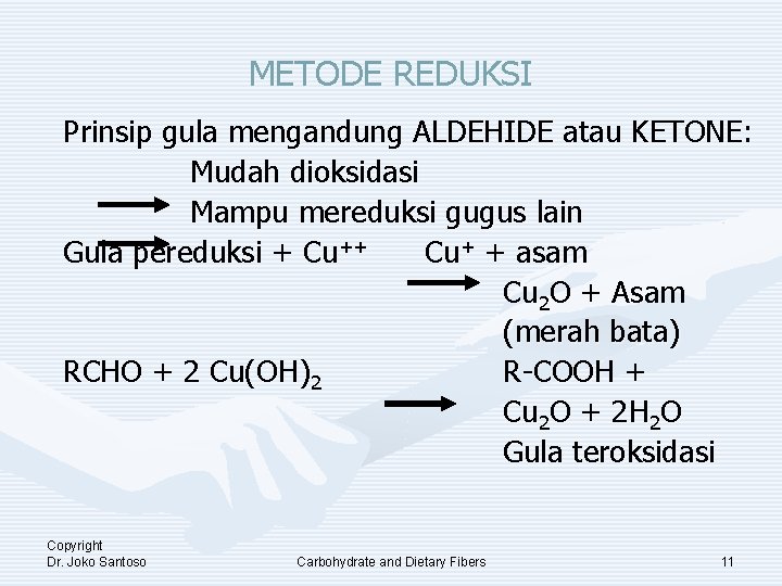 METODE REDUKSI Prinsip gula mengandung ALDEHIDE atau KETONE: Mudah dioksidasi Mampu mereduksi gugus lain