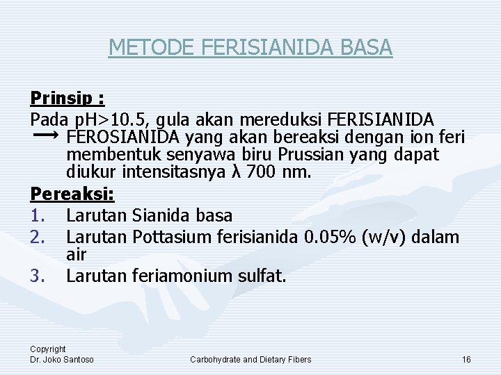 METODE FERISIANIDA BASA Prinsip : Pada p. H>10. 5, gula akan mereduksi FERISIANIDA FEROSIANIDA