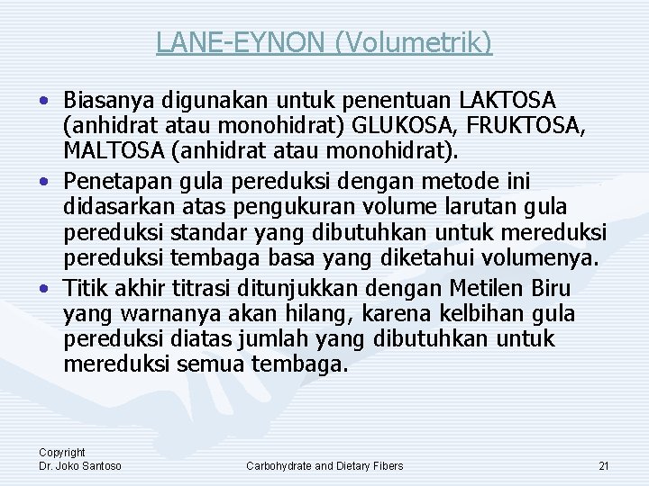 LANE-EYNON (Volumetrik) • Biasanya digunakan untuk penentuan LAKTOSA (anhidrat atau monohidrat) GLUKOSA, FRUKTOSA, MALTOSA