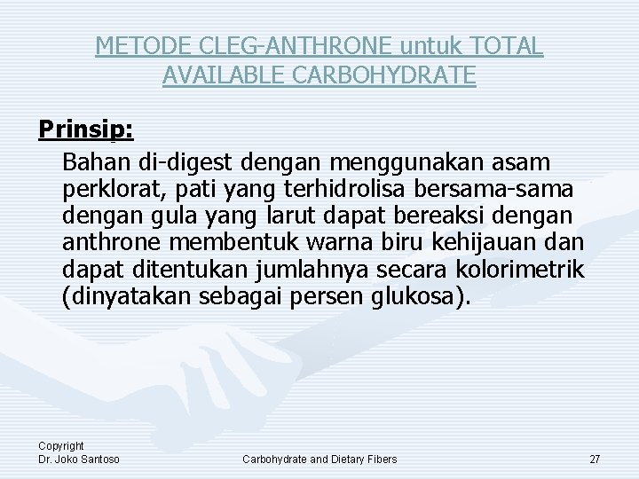 METODE CLEG-ANTHRONE untuk TOTAL AVAILABLE CARBOHYDRATE Prinsip: Bahan di-digest dengan menggunakan asam perklorat, pati