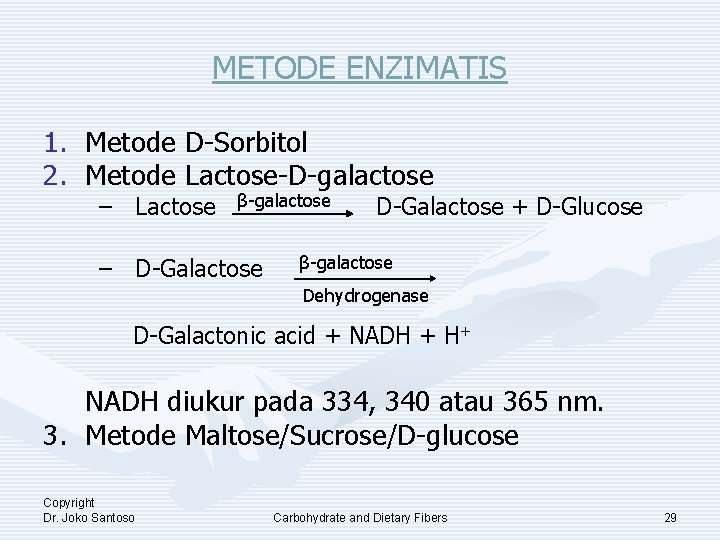 METODE ENZIMATIS 1. Metode D-Sorbitol 2. Metode Lactose-D-galactose – Lactose β-galactose – D-Galactose +