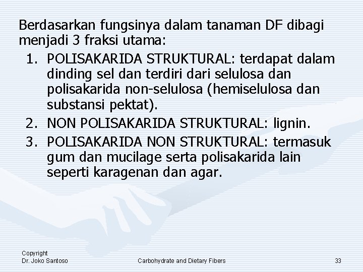 Berdasarkan fungsinya dalam tanaman DF dibagi menjadi 3 fraksi utama: 1. POLISAKARIDA STRUKTURAL: terdapat