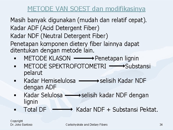 METODE VAN SOEST dan modifikasinya Masih banyak digunakan (mudah dan relatif cepat). Kadar ADF