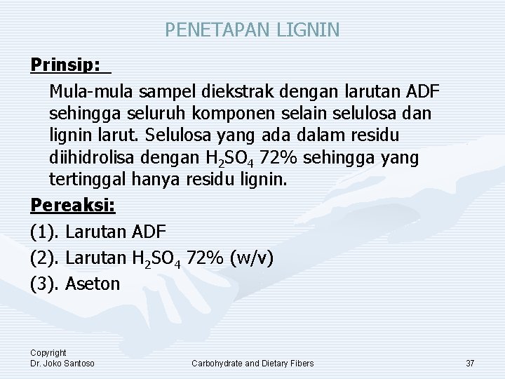 PENETAPAN LIGNIN Prinsip: Mula-mula sampel diekstrak dengan larutan ADF sehingga seluruh komponen selain selulosa