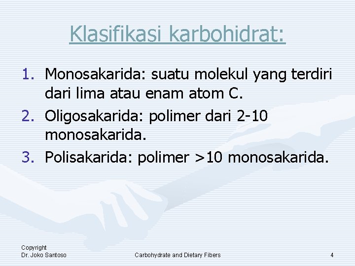 Klasifikasi karbohidrat: 1. Monosakarida: suatu molekul yang terdiri dari lima atau enam atom C.