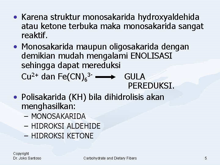  • Karena struktur monosakarida hydroxyaldehida atau ketone terbuka maka monosakarida sangat reaktif. •