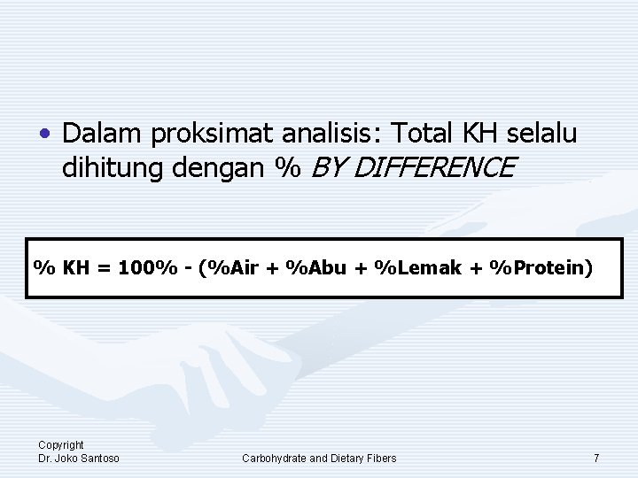  • Dalam proksimat analisis: Total KH selalu dihitung dengan % BY DIFFERENCE %