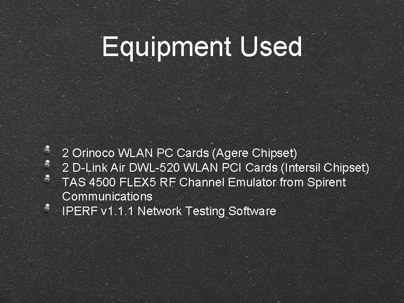 Equipment Used 2 Orinoco WLAN PC Cards (Agere Chipset) 2 D-Link Air DWL-520 WLAN