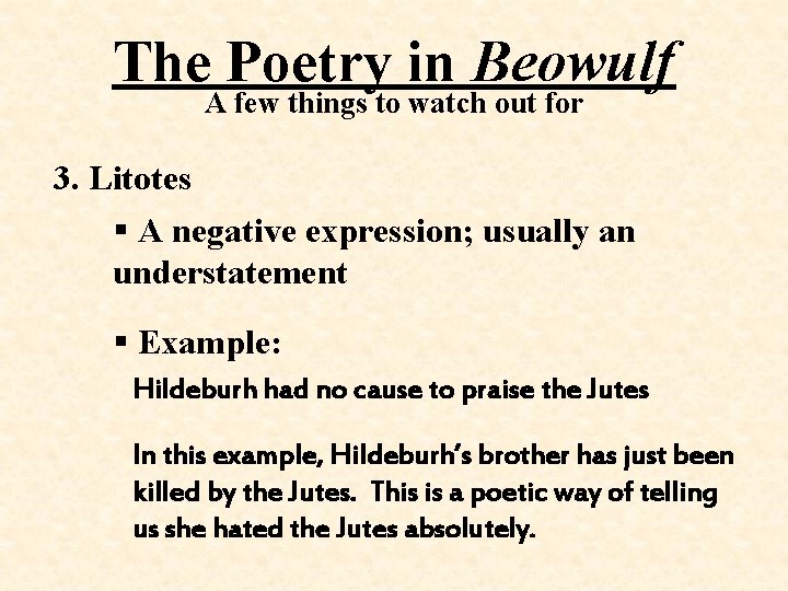 The Poetry in Beowulf A few things to watch out for 3. Litotes §