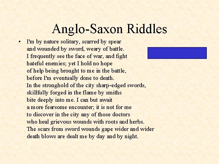 Anglo-Saxon Riddles • I'm by nature solitary, scarred by spear and wounded by sword,