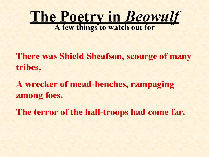 The Poetry in Beowulf A few things to watch out for There was Shield