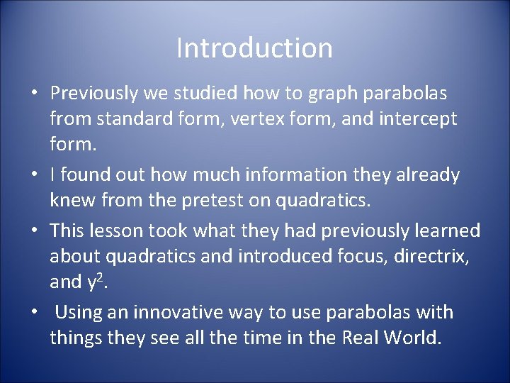 Introduction • Previously we studied how to graph parabolas from standard form, vertex form,