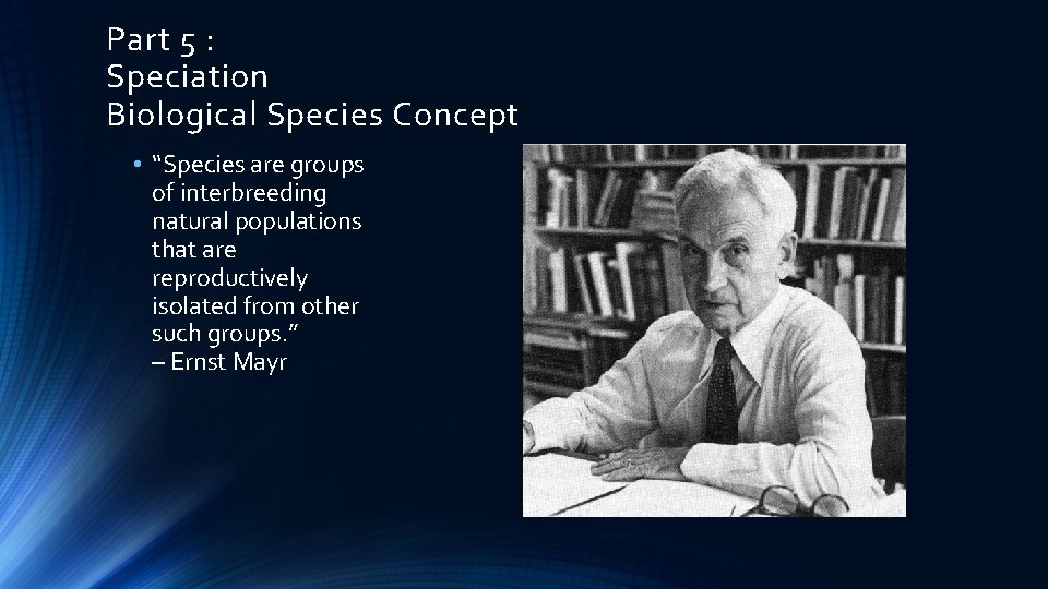 Part 5 : Speciation Biological Species Concept • “Species are groups of interbreeding natural