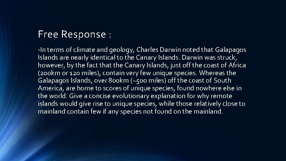 Free Response : -In terms of climate and geology, Charles Darwin noted that Galapagos