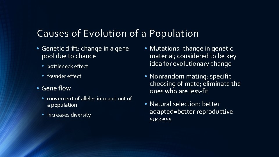 Causes of Evolution of a Population • Genetic drift: change in a gene pool