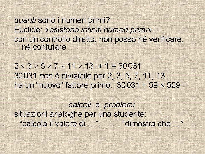 quanti sono i numeri primi? Euclide: «esistono infiniti numeri primi» con un controllo diretto, quanti sono i numeri primi? Euclide: «esistono infiniti numeri primi» con un controllo diretto,