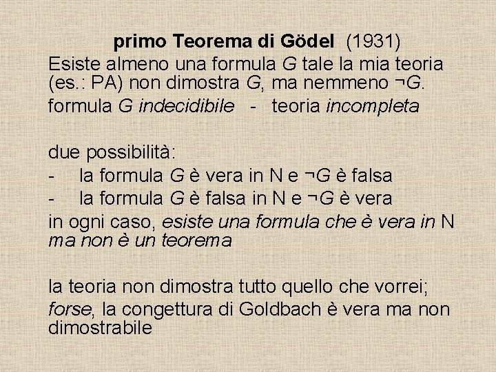 primo Teorema di Gödel (1931) Esiste almeno una formula G tale la mia teoria