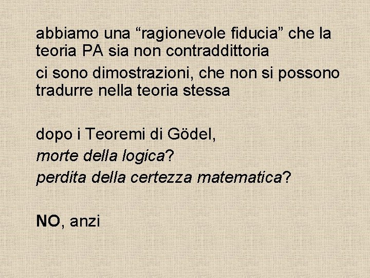 abbiamo una “ragionevole fiducia” che la teoria PA sia non contraddittoria ci sono dimostrazioni, abbiamo una “ragionevole fiducia” che la teoria PA sia non contraddittoria ci sono dimostrazioni,