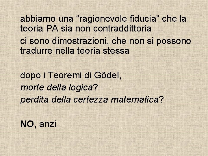 abbiamo una “ragionevole fiducia” che la teoria PA sia non contraddittoria ci sono dimostrazioni,