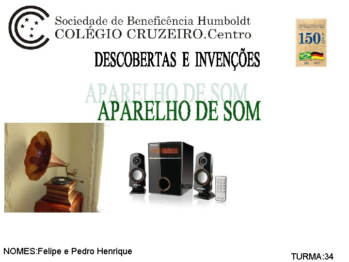 NOMES: Felipe e Pedro Henrique TURMA: 34 