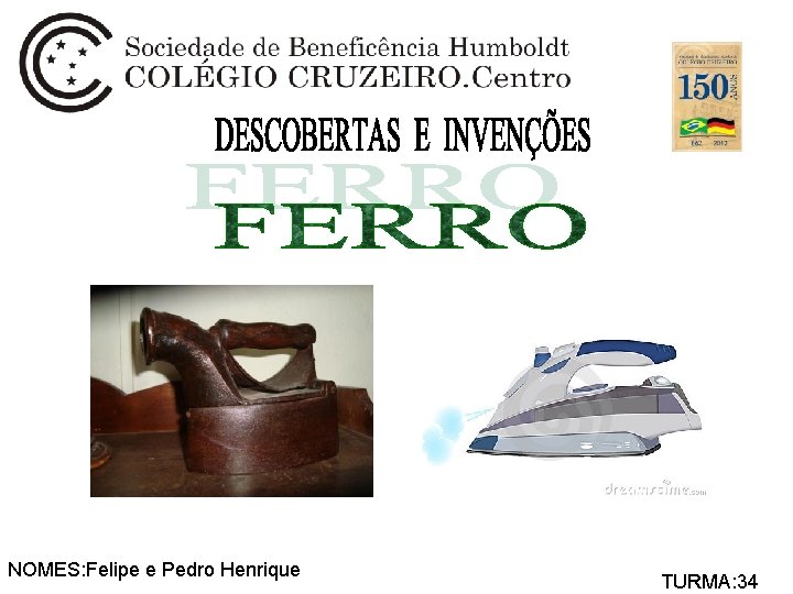 NOMES: Felipe e Pedro Henrique TURMA: 34 