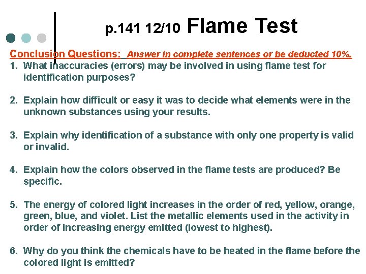 p. 141 12/10 Flame Test Conclusion Questions: Answer in complete sentences or be deducted p. 141 12/10 Flame Test Conclusion Questions: Answer in complete sentences or be deducted
