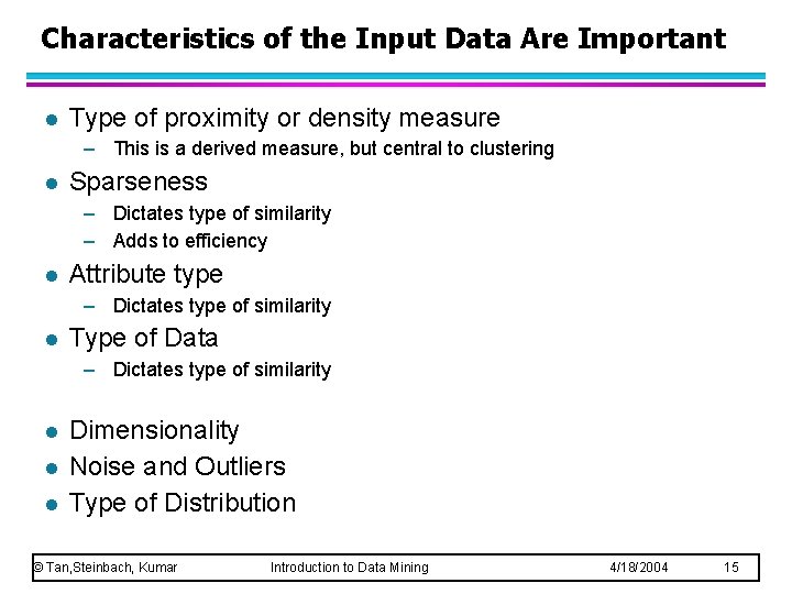 Characteristics of the Input Data Are Important l Type of proximity or density measure