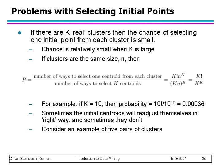 Problems with Selecting Initial Points l If there are K ‘real’ clusters then the