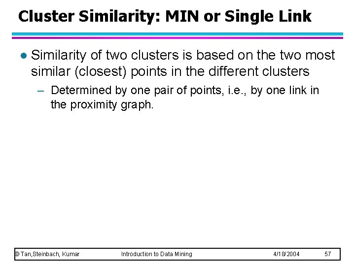 Cluster Similarity: MIN or Single Link l Similarity of two clusters is based on