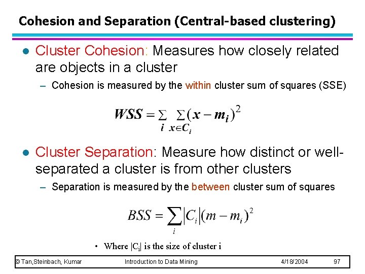 Cohesion and Separation (Central-based clustering) l Cluster Cohesion: Measures how closely related are objects
