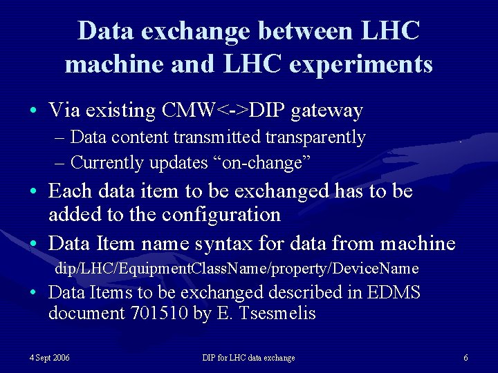 Data exchange between LHC machine and LHC experiments • Via existing CMW<->DIP gateway –