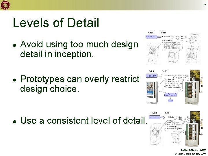 10 Levels of Detail ● Avoid using too much design detail in inception. ●