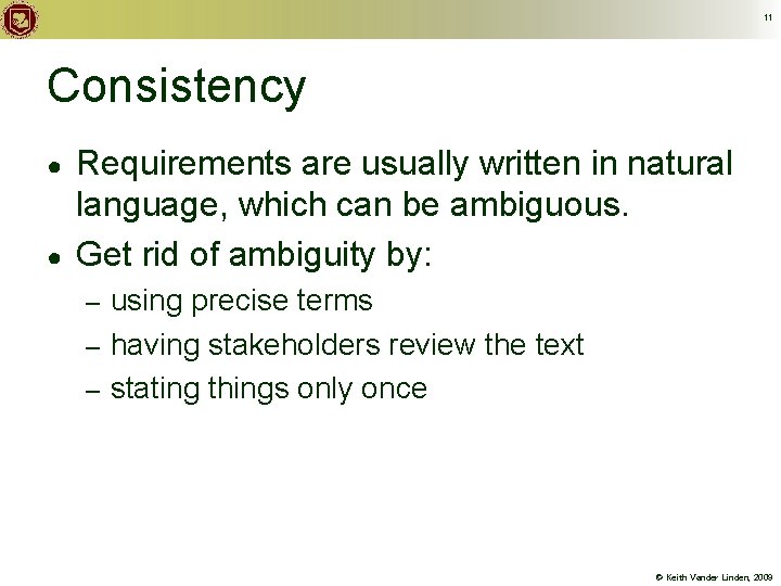 11 Consistency ● ● Requirements are usually written in natural language, which can be