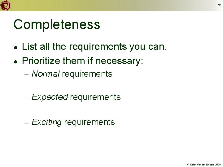 12 Completeness ● ● List all the requirements you can. Prioritize them if necessary: