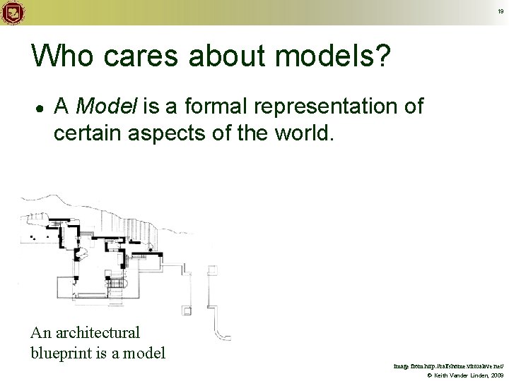 19 Who cares about models? ● A Model is a formal representation of certain