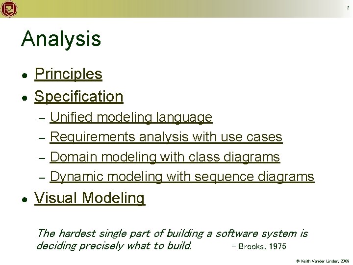 2 Analysis ● ● Principles Specification Unified modeling language – Requirements analysis with use