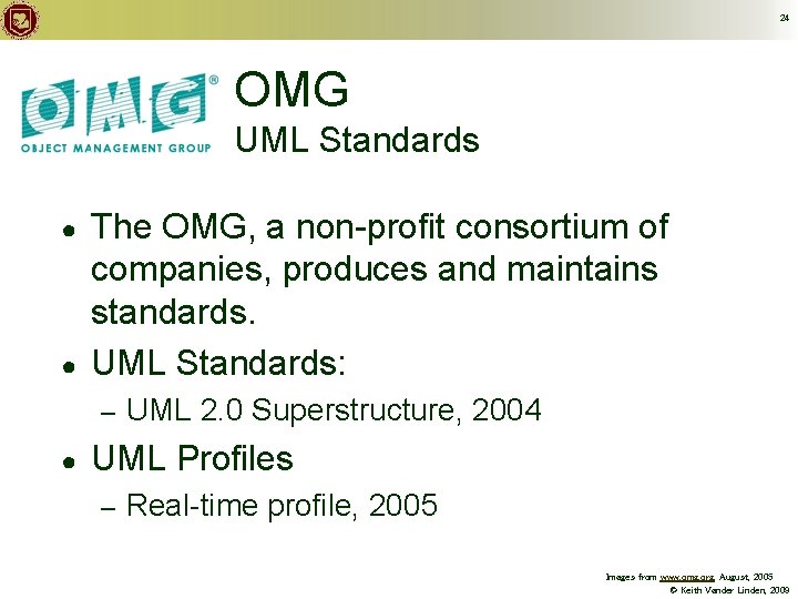 24 OMG UML Standards ● ● The OMG, a non-profit consortium of companies, produces