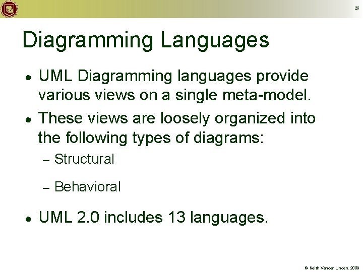 26 Diagramming Languages ● ● ● UML Diagramming languages provide various views on a