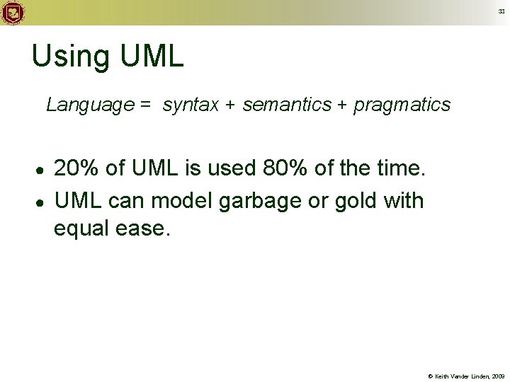 33 Using UML Language = syntax + semantics + pragmatics ● ● 20% of