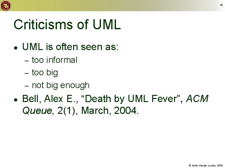 38 Criticisms of UML ● UML is often seen as: too informal – too