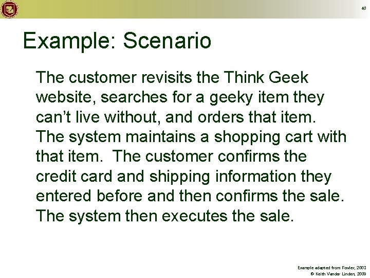 40 Example: Scenario The customer revisits the Think Geek website, searches for a geeky