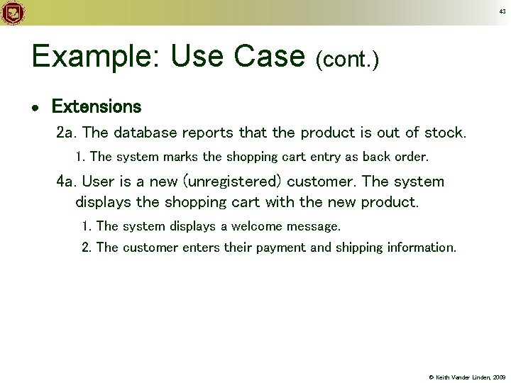 43 Example: Use Case (cont. ) ● Extensions 2 a. The database reports that